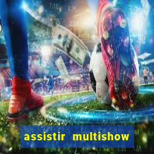 assistir multishow ao vivo online